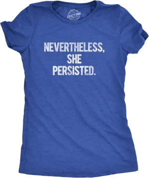 Womens Nevertheless She Persisted Funny Political Adult Sarcastic Humor T Shirt
